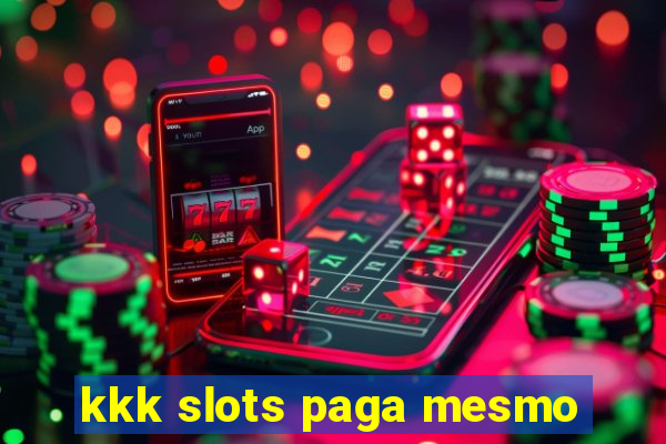 kkk slots paga mesmo